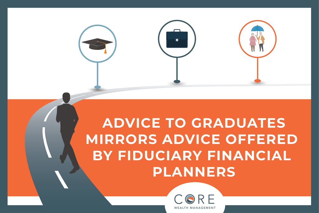 Advice to Graduates Mirrors Advice Offered by Fiduciary Financial Planners 