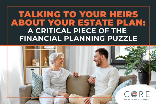 Talking to Your Heirs About Your Estate Plan:  A Critical Piece of The Financial Planning Puzzle
