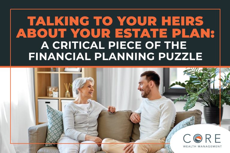 Talking to Your Heirs About Your Estate Plan:  A Critical Piece of The Financial Planning Puzzle